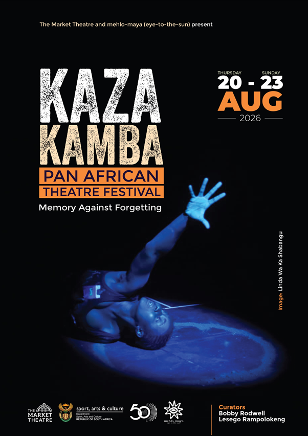 Kaza Kamba Pan African Theatre Festival Returns to The Market Theatre with a Powerful Celebration of Memory, Identity and African Storytelling